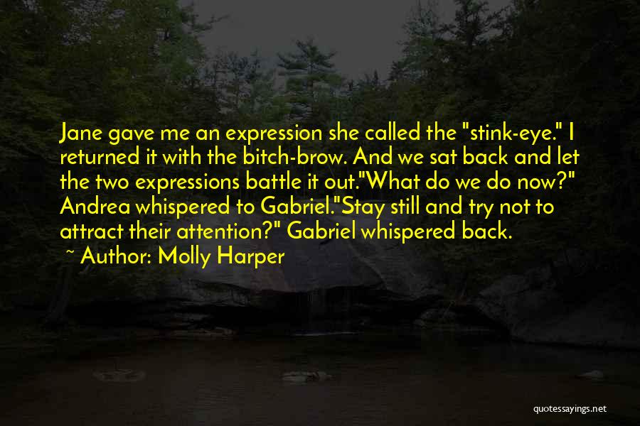 Molly Harper Quotes: Jane Gave Me An Expression She Called The Stink-eye. I Returned It With The Bitch-brow. And We Sat Back And