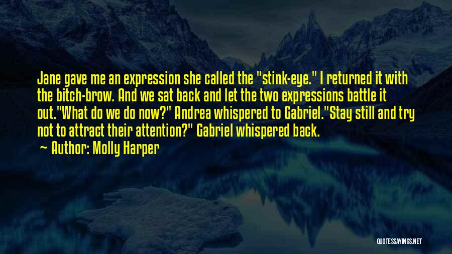 Molly Harper Quotes: Jane Gave Me An Expression She Called The Stink-eye. I Returned It With The Bitch-brow. And We Sat Back And