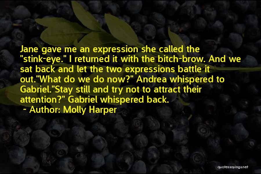 Molly Harper Quotes: Jane Gave Me An Expression She Called The Stink-eye. I Returned It With The Bitch-brow. And We Sat Back And