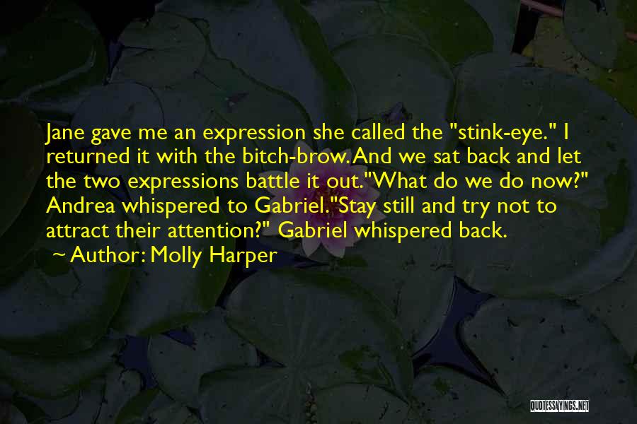 Molly Harper Quotes: Jane Gave Me An Expression She Called The Stink-eye. I Returned It With The Bitch-brow. And We Sat Back And