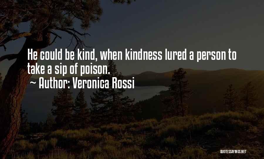 Veronica Rossi Quotes: He Could Be Kind, When Kindness Lured A Person To Take A Sip Of Poison.