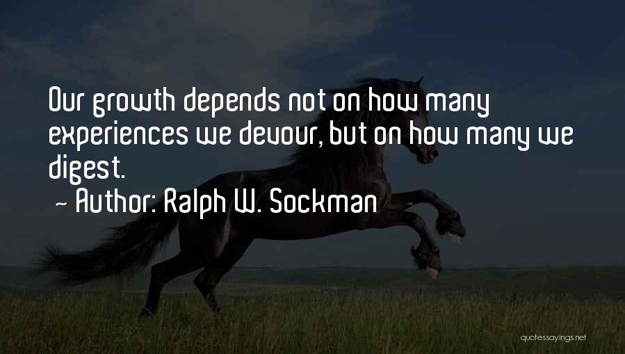 Ralph W. Sockman Quotes: Our Growth Depends Not On How Many Experiences We Devour, But On How Many We Digest.