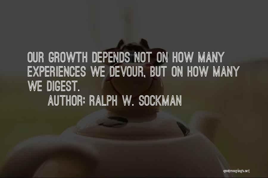 Ralph W. Sockman Quotes: Our Growth Depends Not On How Many Experiences We Devour, But On How Many We Digest.