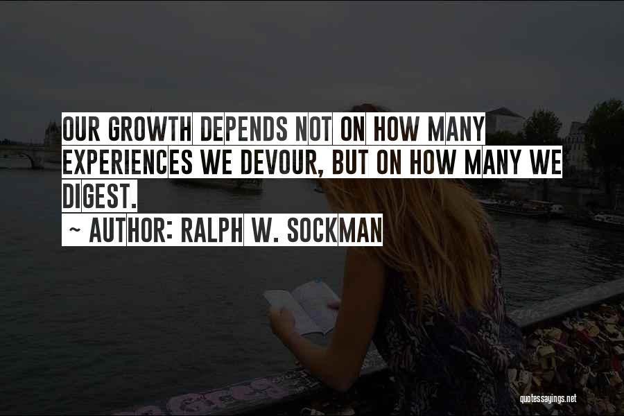 Ralph W. Sockman Quotes: Our Growth Depends Not On How Many Experiences We Devour, But On How Many We Digest.