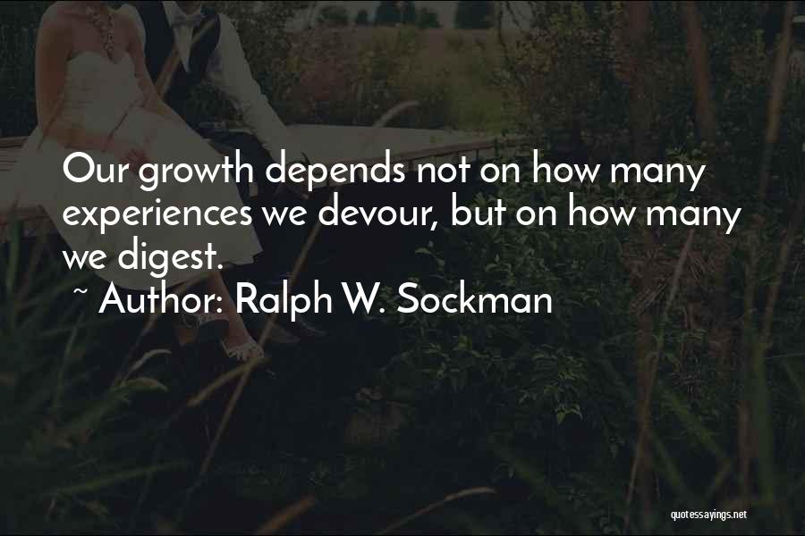 Ralph W. Sockman Quotes: Our Growth Depends Not On How Many Experiences We Devour, But On How Many We Digest.