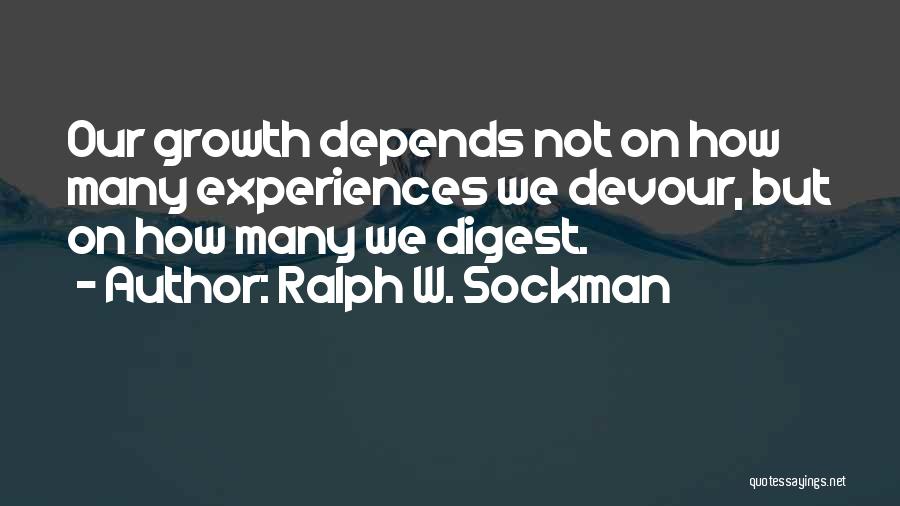 Ralph W. Sockman Quotes: Our Growth Depends Not On How Many Experiences We Devour, But On How Many We Digest.