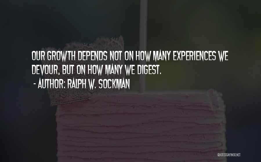 Ralph W. Sockman Quotes: Our Growth Depends Not On How Many Experiences We Devour, But On How Many We Digest.