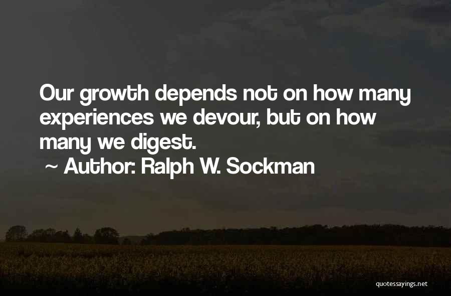 Ralph W. Sockman Quotes: Our Growth Depends Not On How Many Experiences We Devour, But On How Many We Digest.