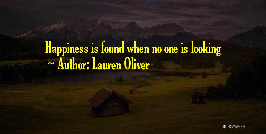 Lauren Oliver Quotes: Happiness Is Found When No One Is Looking