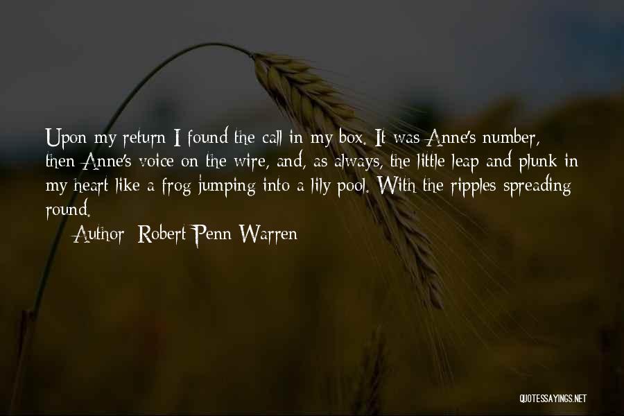 Robert Penn Warren Quotes: Upon My Return I Found The Call In My Box. It Was Anne's Number, Then Anne's Voice On The Wire,