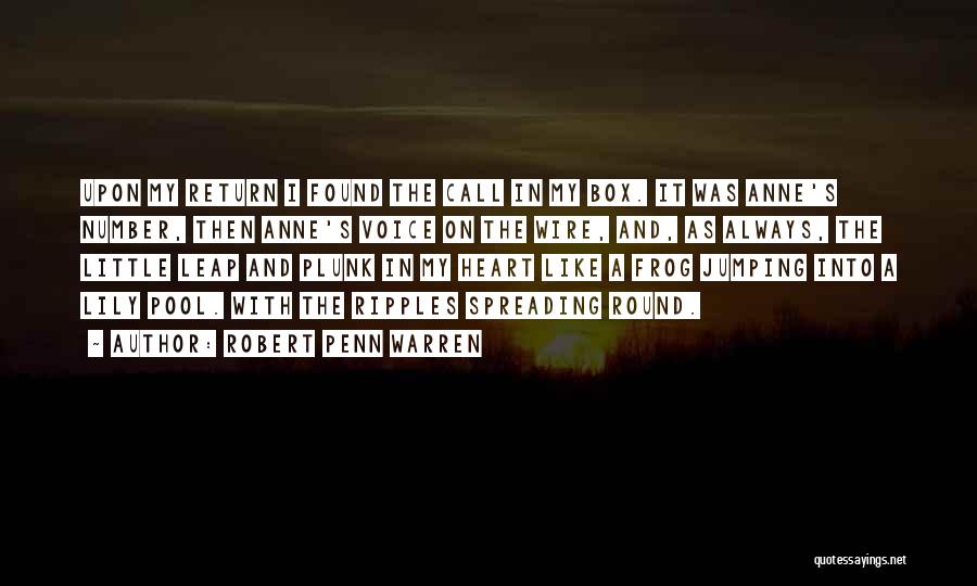 Robert Penn Warren Quotes: Upon My Return I Found The Call In My Box. It Was Anne's Number, Then Anne's Voice On The Wire,
