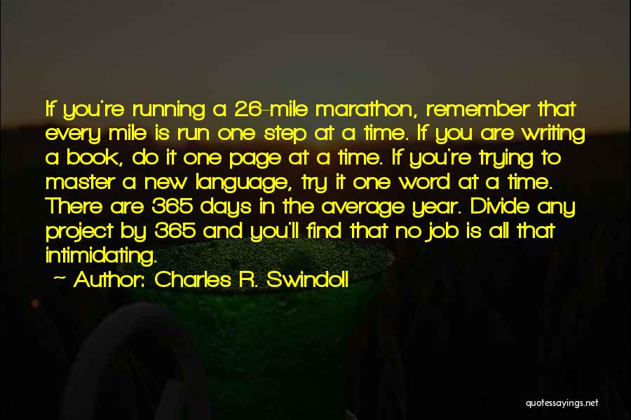 Charles R. Swindoll Quotes: If You're Running A 26-mile Marathon, Remember That Every Mile Is Run One Step At A Time. If You Are