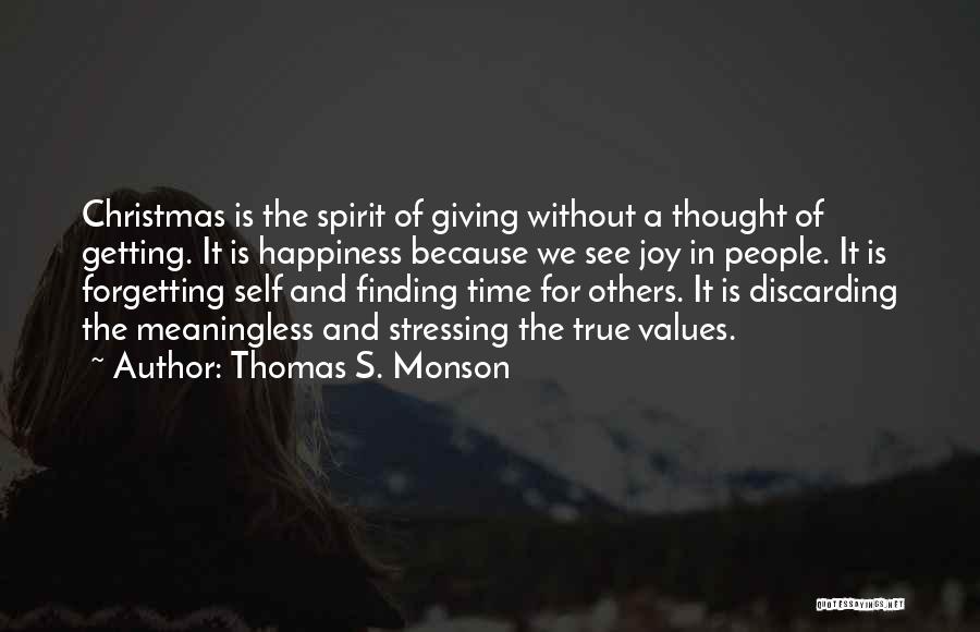 Thomas S. Monson Quotes: Christmas Is The Spirit Of Giving Without A Thought Of Getting. It Is Happiness Because We See Joy In People.