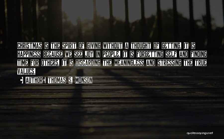 Thomas S. Monson Quotes: Christmas Is The Spirit Of Giving Without A Thought Of Getting. It Is Happiness Because We See Joy In People.