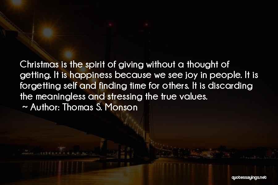 Thomas S. Monson Quotes: Christmas Is The Spirit Of Giving Without A Thought Of Getting. It Is Happiness Because We See Joy In People.