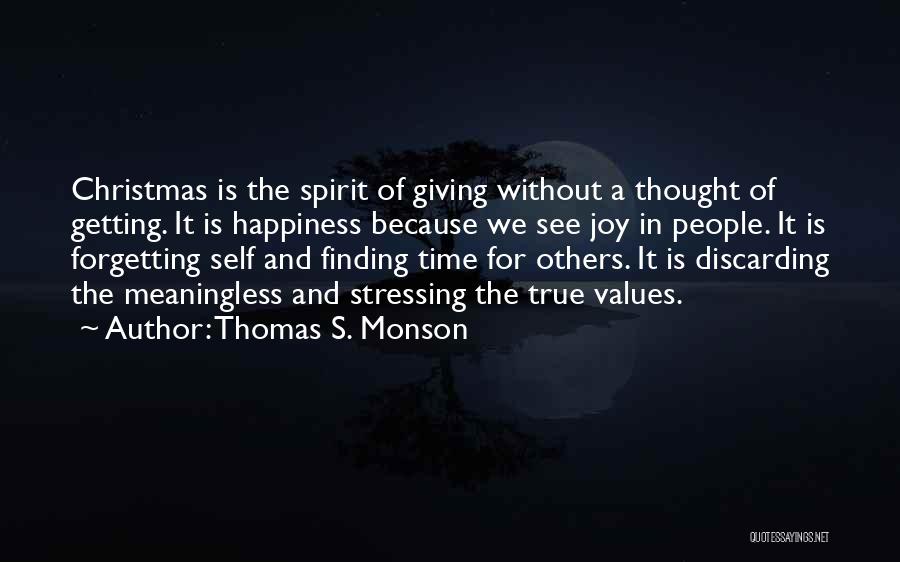 Thomas S. Monson Quotes: Christmas Is The Spirit Of Giving Without A Thought Of Getting. It Is Happiness Because We See Joy In People.