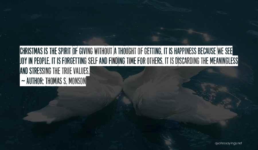 Thomas S. Monson Quotes: Christmas Is The Spirit Of Giving Without A Thought Of Getting. It Is Happiness Because We See Joy In People.