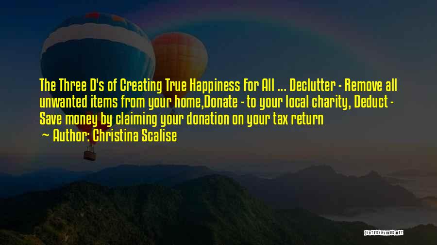 Christina Scalise Quotes: The Three D's Of Creating True Happiness For All ... Declutter - Remove All Unwanted Items From Your Home,donate -