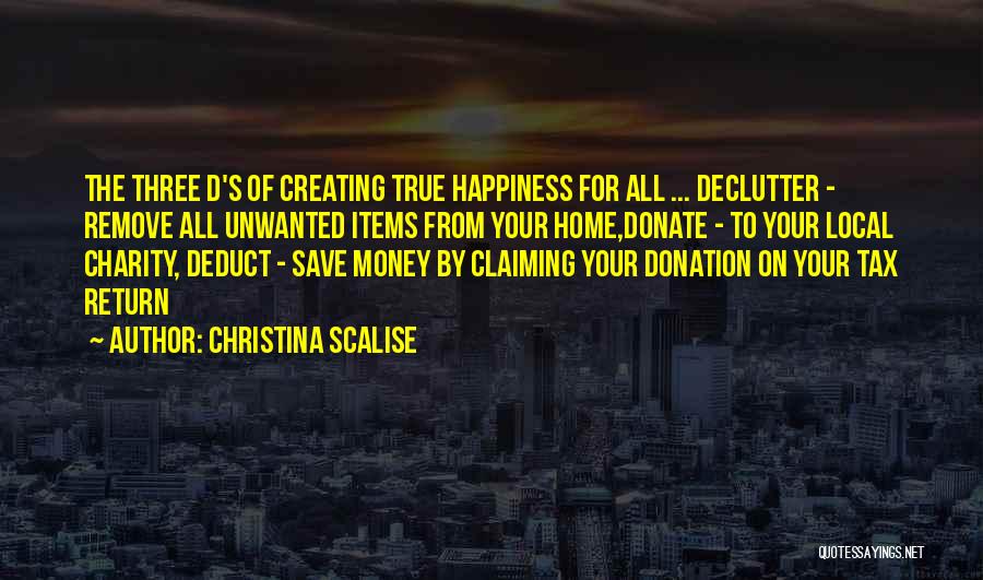 Christina Scalise Quotes: The Three D's Of Creating True Happiness For All ... Declutter - Remove All Unwanted Items From Your Home,donate -
