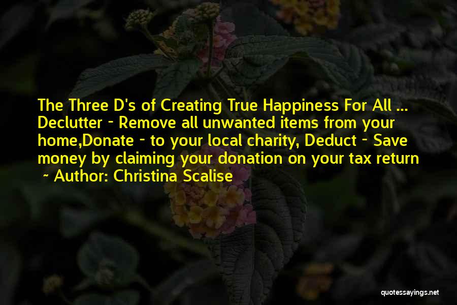 Christina Scalise Quotes: The Three D's Of Creating True Happiness For All ... Declutter - Remove All Unwanted Items From Your Home,donate -