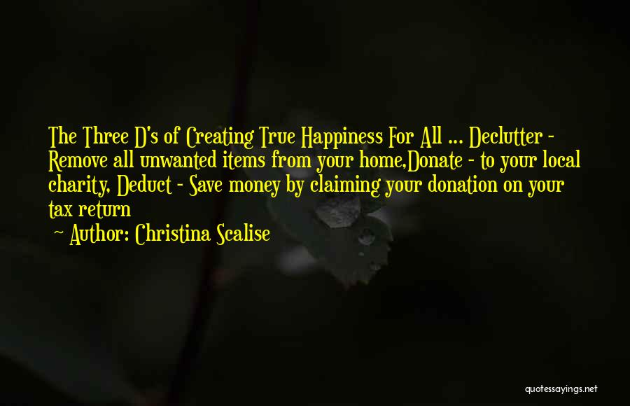 Christina Scalise Quotes: The Three D's Of Creating True Happiness For All ... Declutter - Remove All Unwanted Items From Your Home,donate -