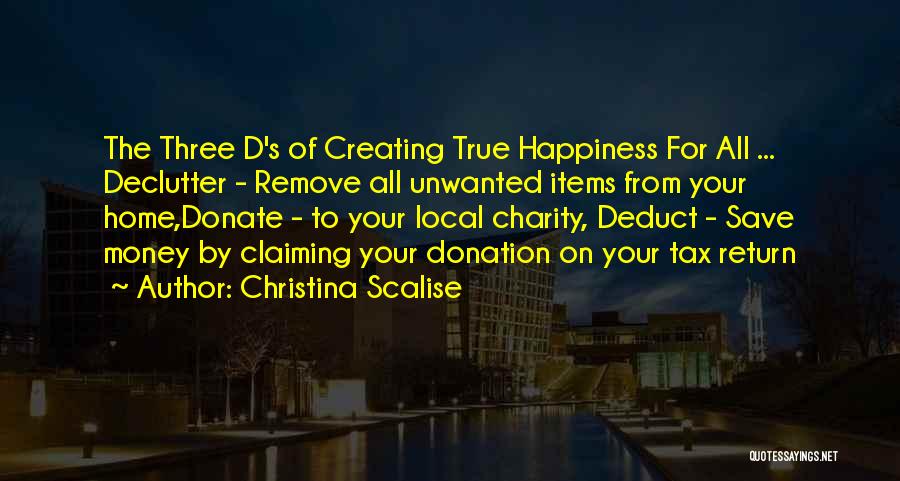 Christina Scalise Quotes: The Three D's Of Creating True Happiness For All ... Declutter - Remove All Unwanted Items From Your Home,donate -