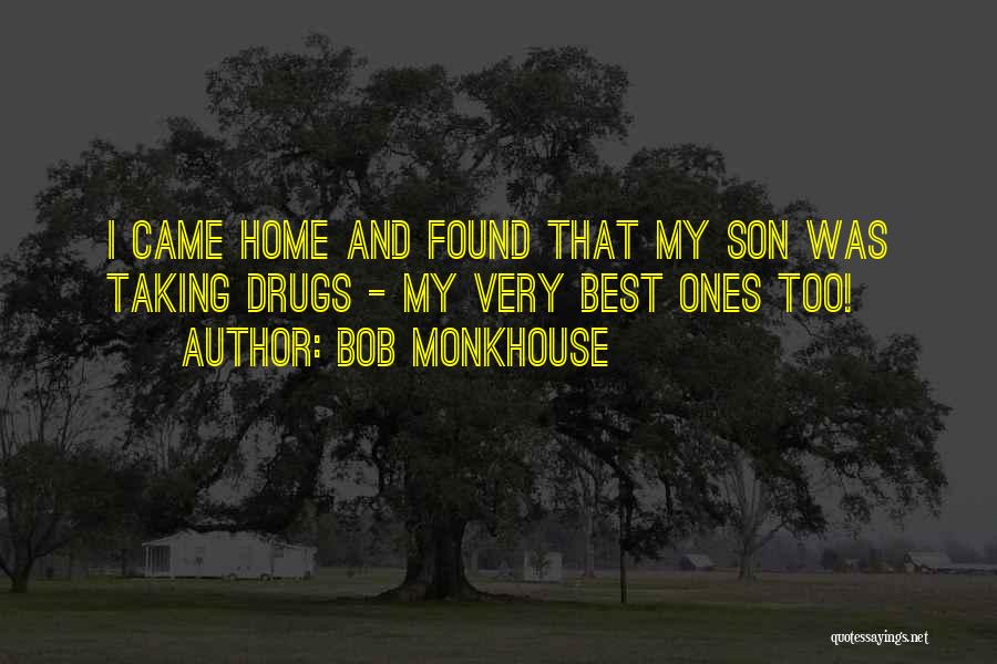 Bob Monkhouse Quotes: I Came Home And Found That My Son Was Taking Drugs - My Very Best Ones Too!