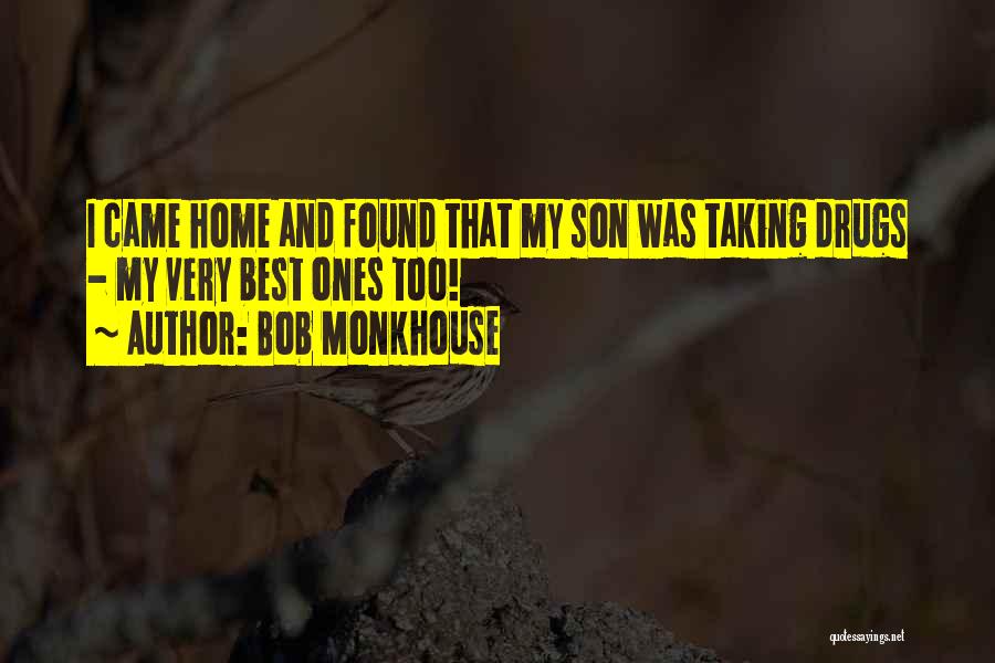 Bob Monkhouse Quotes: I Came Home And Found That My Son Was Taking Drugs - My Very Best Ones Too!