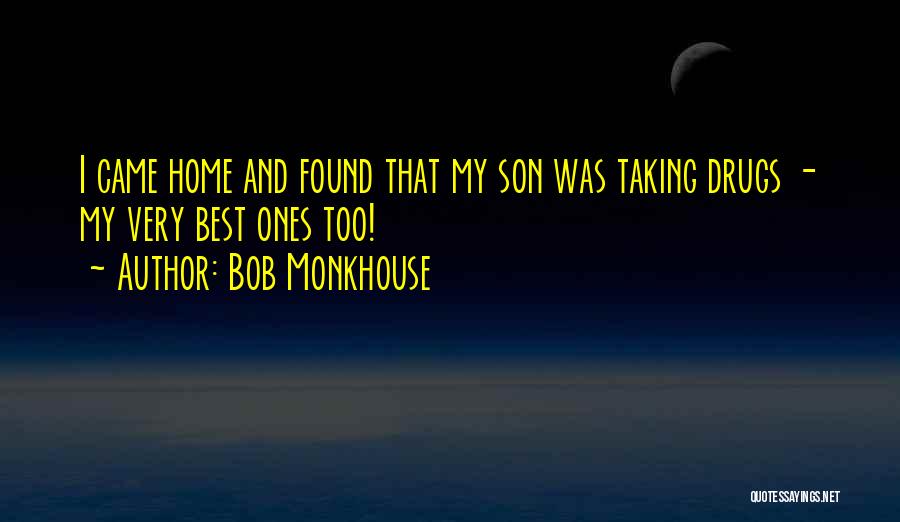 Bob Monkhouse Quotes: I Came Home And Found That My Son Was Taking Drugs - My Very Best Ones Too!