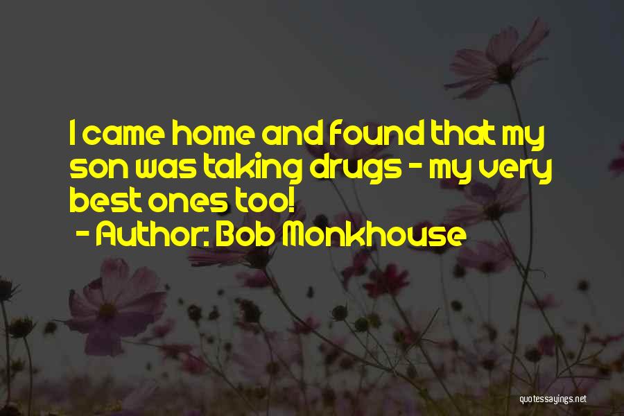 Bob Monkhouse Quotes: I Came Home And Found That My Son Was Taking Drugs - My Very Best Ones Too!