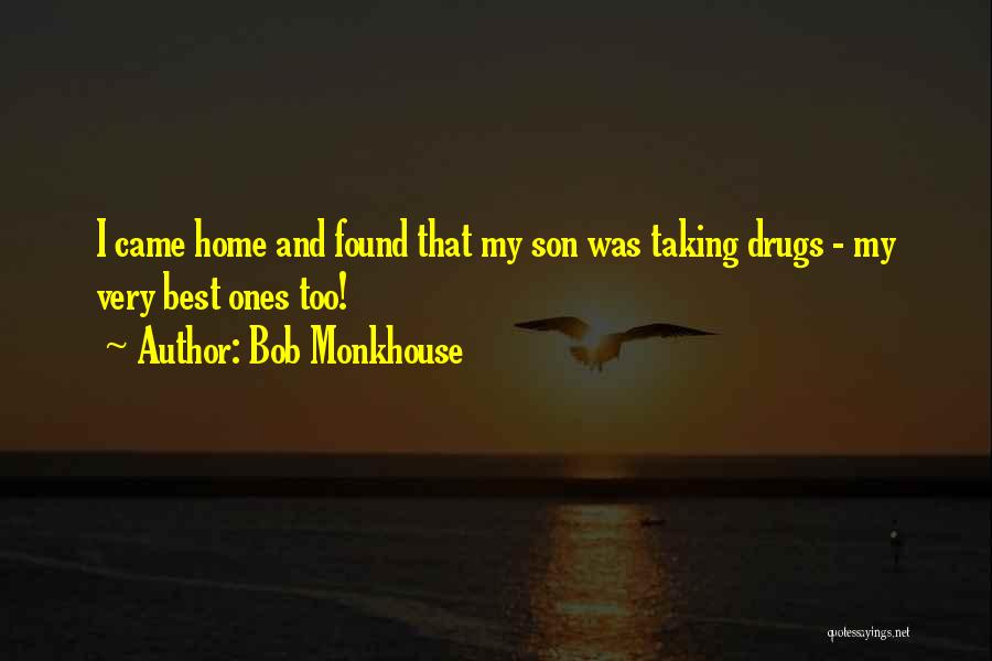 Bob Monkhouse Quotes: I Came Home And Found That My Son Was Taking Drugs - My Very Best Ones Too!