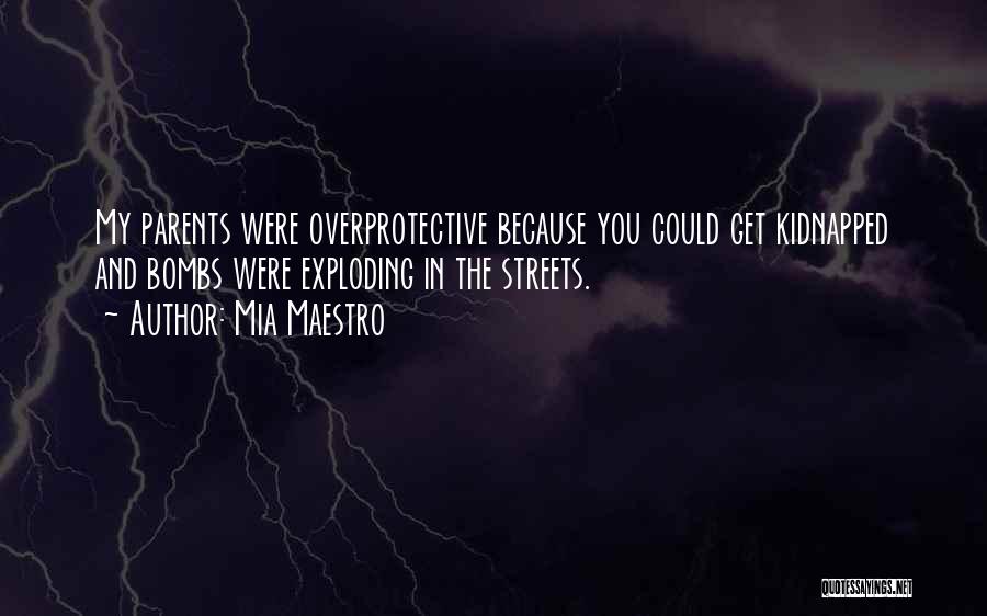 Mia Maestro Quotes: My Parents Were Overprotective Because You Could Get Kidnapped And Bombs Were Exploding In The Streets.