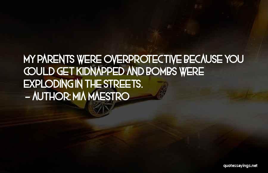 Mia Maestro Quotes: My Parents Were Overprotective Because You Could Get Kidnapped And Bombs Were Exploding In The Streets.