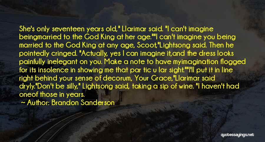 Brandon Sanderson Quotes: She's Only Seventeen Years Old, Llarimar Said. I Can't Imagine Beingmarried To The God King At Her Age.i Can't Imagine