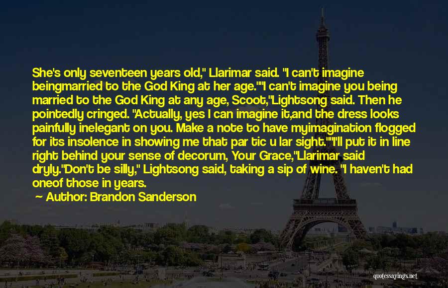 Brandon Sanderson Quotes: She's Only Seventeen Years Old, Llarimar Said. I Can't Imagine Beingmarried To The God King At Her Age.i Can't Imagine