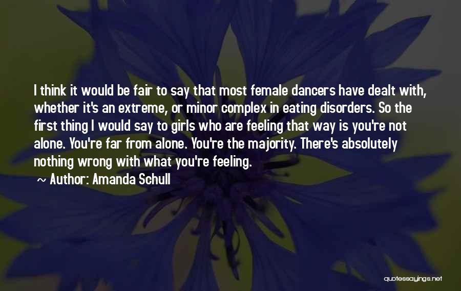 Amanda Schull Quotes: I Think It Would Be Fair To Say That Most Female Dancers Have Dealt With, Whether It's An Extreme, Or