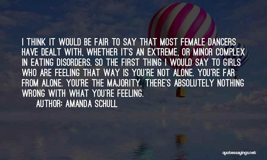 Amanda Schull Quotes: I Think It Would Be Fair To Say That Most Female Dancers Have Dealt With, Whether It's An Extreme, Or