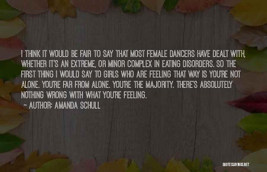 Amanda Schull Quotes: I Think It Would Be Fair To Say That Most Female Dancers Have Dealt With, Whether It's An Extreme, Or