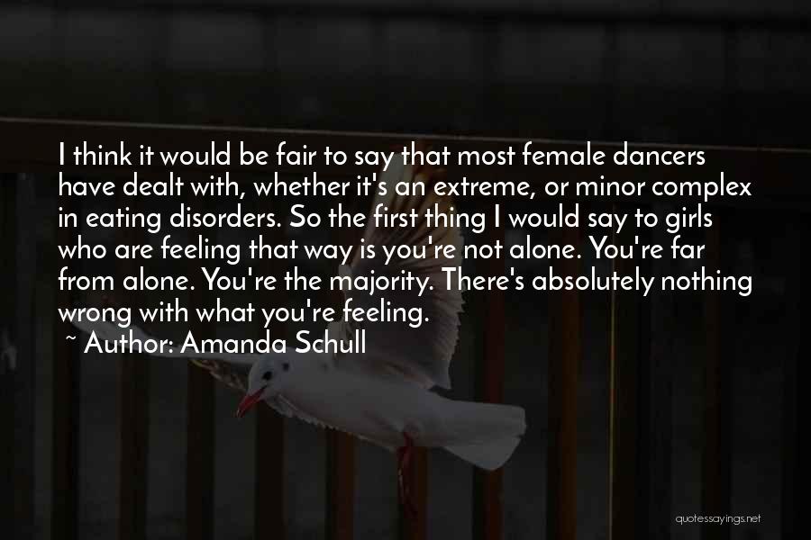 Amanda Schull Quotes: I Think It Would Be Fair To Say That Most Female Dancers Have Dealt With, Whether It's An Extreme, Or