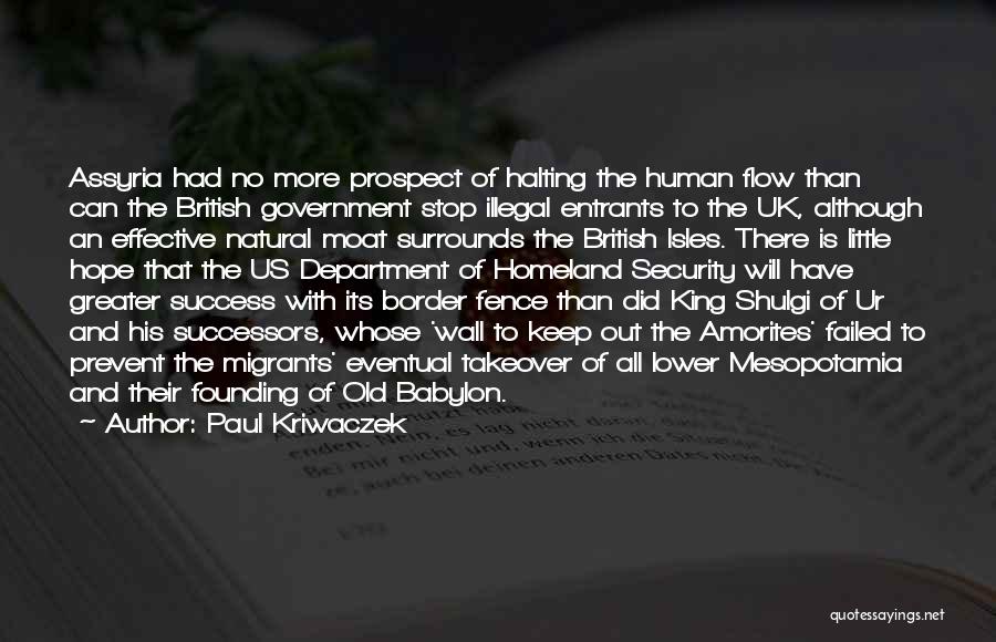 Paul Kriwaczek Quotes: Assyria Had No More Prospect Of Halting The Human Flow Than Can The British Government Stop Illegal Entrants To The