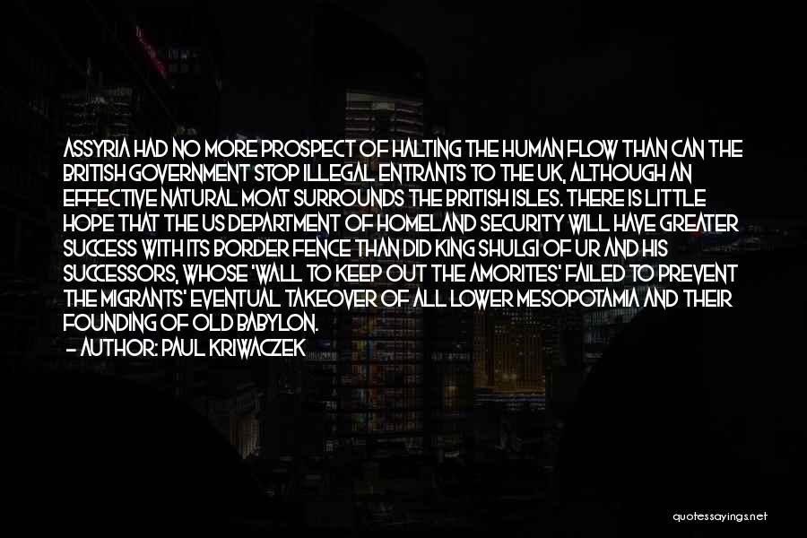 Paul Kriwaczek Quotes: Assyria Had No More Prospect Of Halting The Human Flow Than Can The British Government Stop Illegal Entrants To The