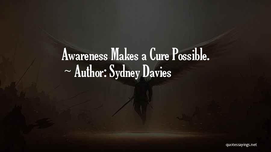 Sydney Davies Quotes: Awareness Makes A Cure Possible.