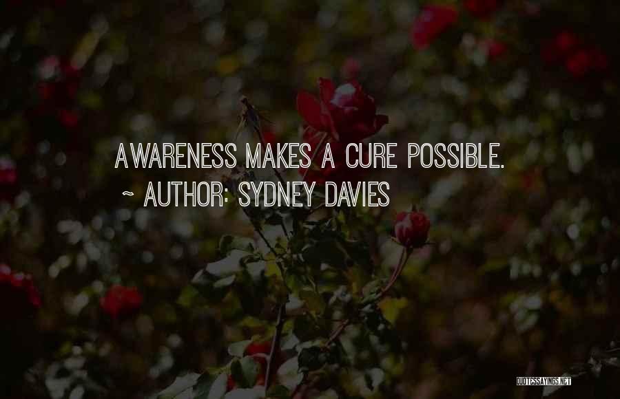 Sydney Davies Quotes: Awareness Makes A Cure Possible.