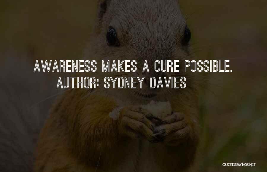 Sydney Davies Quotes: Awareness Makes A Cure Possible.