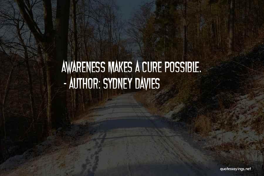 Sydney Davies Quotes: Awareness Makes A Cure Possible.