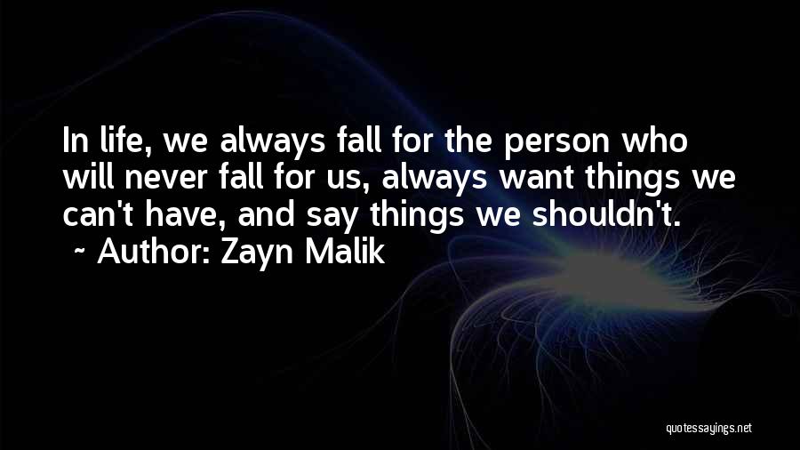 Zayn Malik Quotes: In Life, We Always Fall For The Person Who Will Never Fall For Us, Always Want Things We Can't Have,