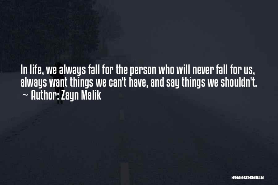 Zayn Malik Quotes: In Life, We Always Fall For The Person Who Will Never Fall For Us, Always Want Things We Can't Have,