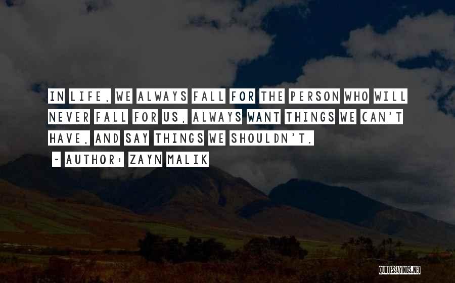 Zayn Malik Quotes: In Life, We Always Fall For The Person Who Will Never Fall For Us, Always Want Things We Can't Have,