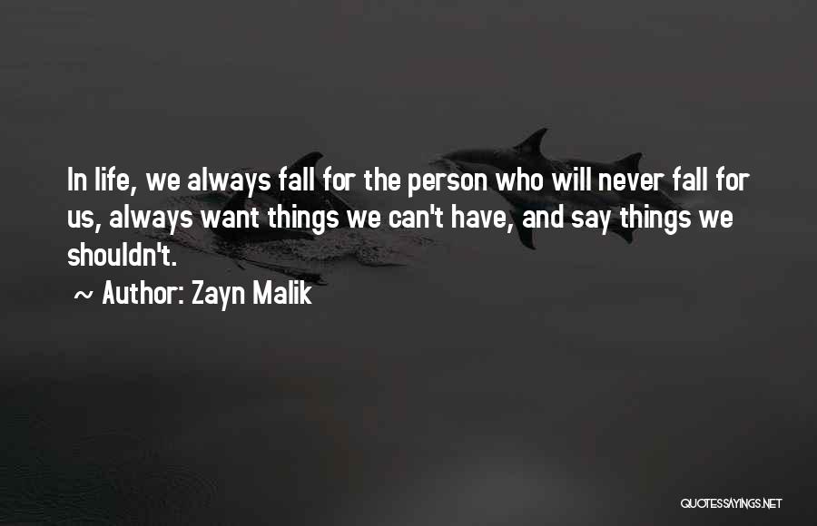 Zayn Malik Quotes: In Life, We Always Fall For The Person Who Will Never Fall For Us, Always Want Things We Can't Have,