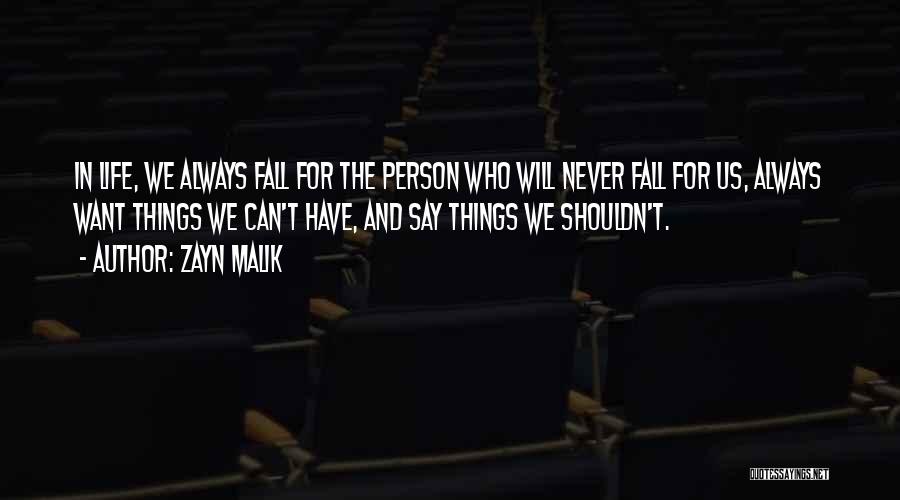 Zayn Malik Quotes: In Life, We Always Fall For The Person Who Will Never Fall For Us, Always Want Things We Can't Have,